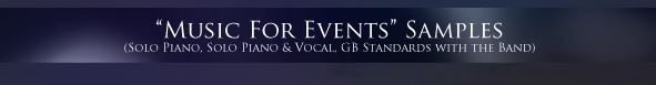 "Music For Events" Samples (Solo Piano, Solo Piano & Vocal, GB Standards with the Band) 