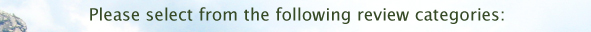 Please select from the following review categories: 