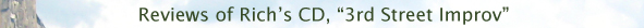 Click here to read Reviews of Rich's CD, "3rd Street Improv" 